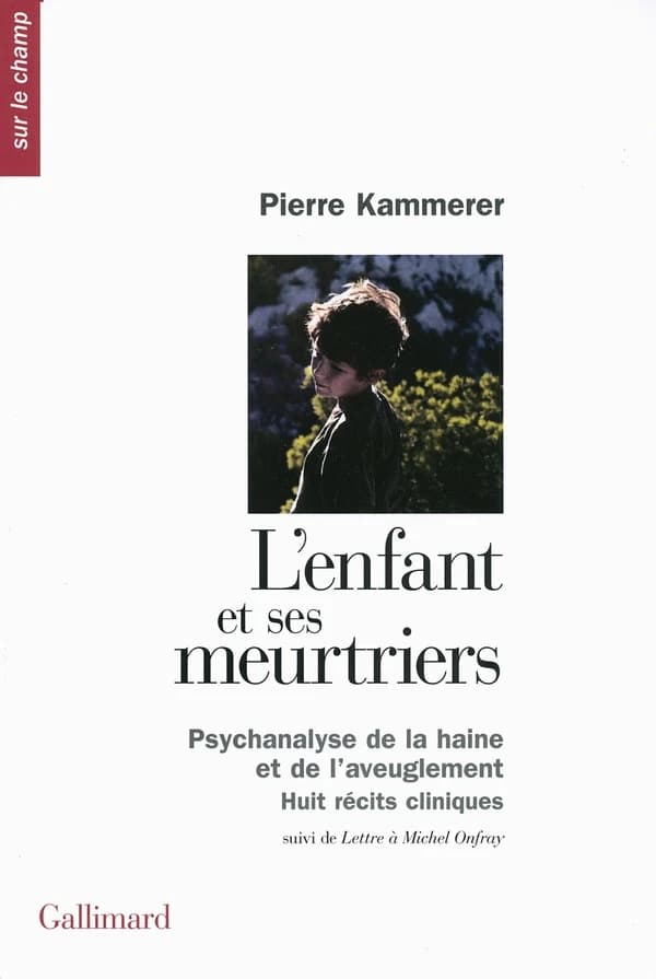 L'enfant et ses meurtriers : psychanalyse de la haine et de l'aveuglement : huit récits cliniques ; suivi de Lettre à Michel Onfray