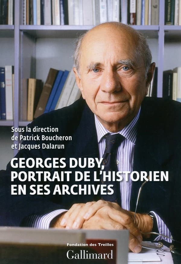 Georges Duby : portrait de l'historien en ses archives : colloque de la Fondation des Treilles