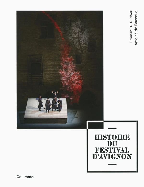 Histoire du Festival d'Avignon (Nouvelle éd. revue et augmentée) Emmanuelle Loyer, Antoine de Baecque