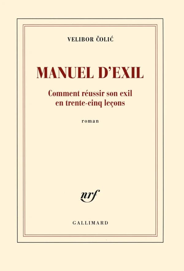 Manuel d'exil : comment réussir son exil en trente-cinq leçons : roman