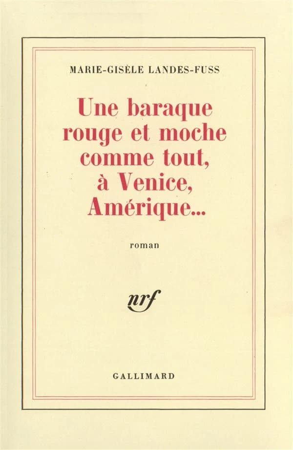 Une Baraque rouge et moche comme tout, à Venice, Amérique : roman