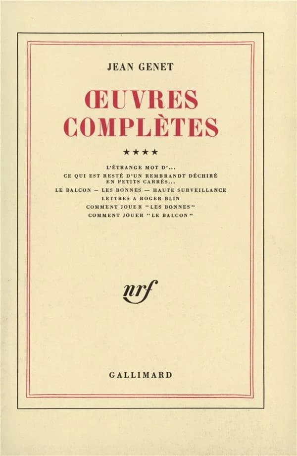 Oeuvres complètes. IV, L'étrange mot d'., ce qui est resté d'un Rembrandt déchiré en petit carrés, le balcon, les bonnes, haute surveillance, lettres a Roger Blin, comment jouer "les bonnes", comment jouer "le balcon"