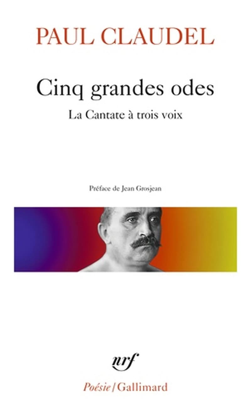Cinq grandes odes ; suivies d'un Processionnal pour saluer le siècle nouveau ; La cantate à trois voix