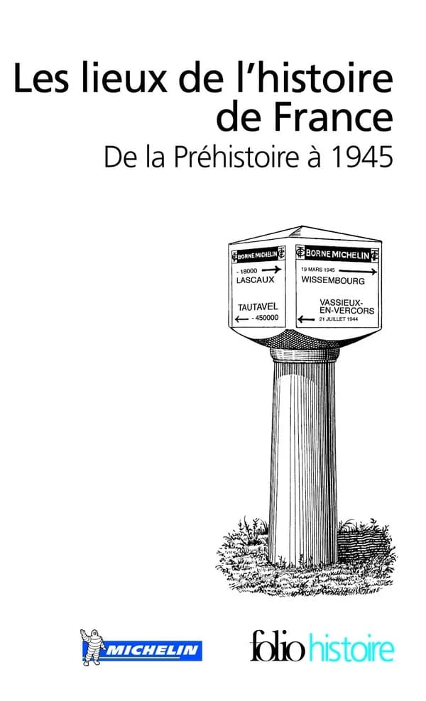 Les lieux de l'histoire de France de la Préhistoire à 1945
