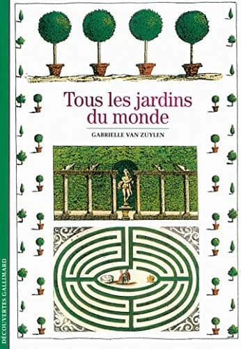 Tous les jardins du monde ([Nouvelle éd.]) Gabrielle Van Zuylen