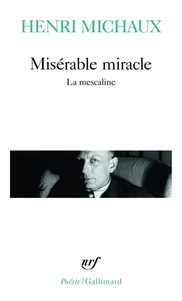 Misérable miracle : la mescaline : avec quarante-huit dessins et documents manuscrits de l'auteur (Nouv. éd. rev. et augm.) Henri Michaux