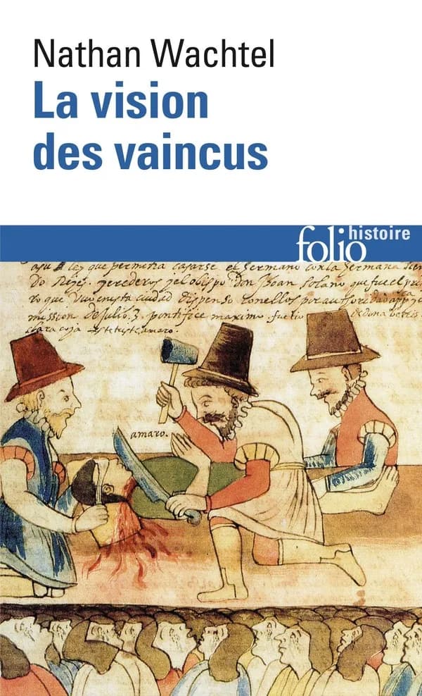 La vision des vaincus : les Indiens du Pérou devant la conquête espagnole, 1530-1570 ([Nouv. éd.]) Nathan Wachtel