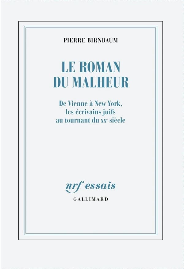 Le roman du malheur : de Vienne à New York, les écrivains juifs au tournant du XXe siècle