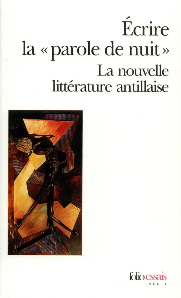 Écrire la «parole de nuit» : La nouvelle littérature antillaise