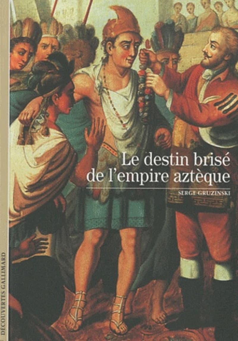Le destin brisé de l'empire aztèque ([Nouvelle éd.]) Serge Gruzinski
