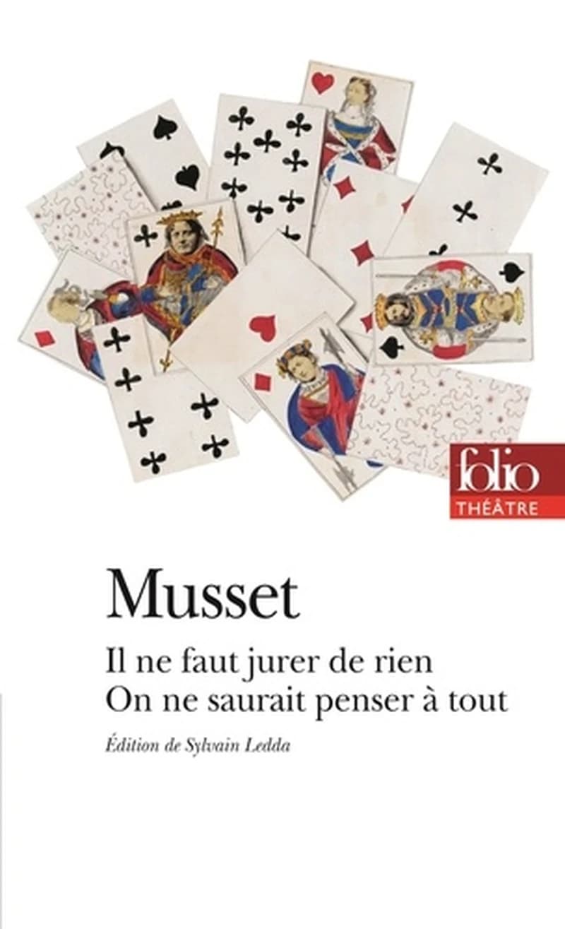 Il ne faut jurer de rien ; On ne saurait penser à tout