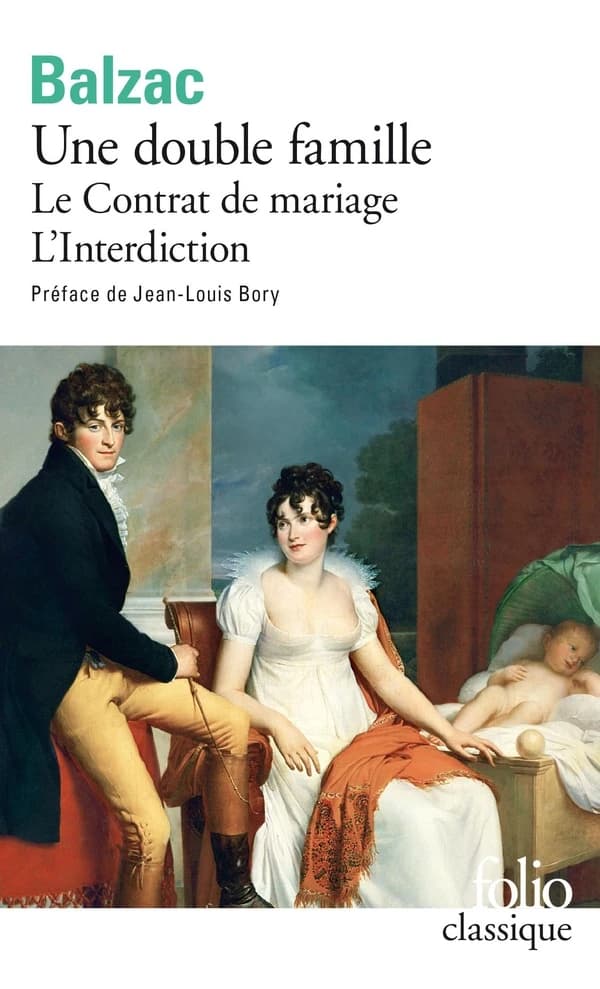 Le Contrat de mariage ; précédé de Une Double famille ; et suivi de L'Interdiction
