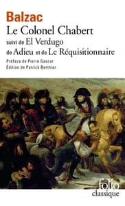 Le colonel Chabert ; suivi de El verdugo ; Adieu ; Le réquisitionnaire ([Nouv. éd.]) Honoré de Balzac ; préf. de Pierre Gascar ; éd. établie et annotée par Patrick Berthier