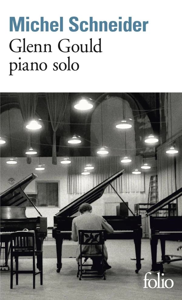 Glenn Gould, piano solo : aria et trente variations (Nouv. éd. augm. de quatre textes inédits) Michel Schneider