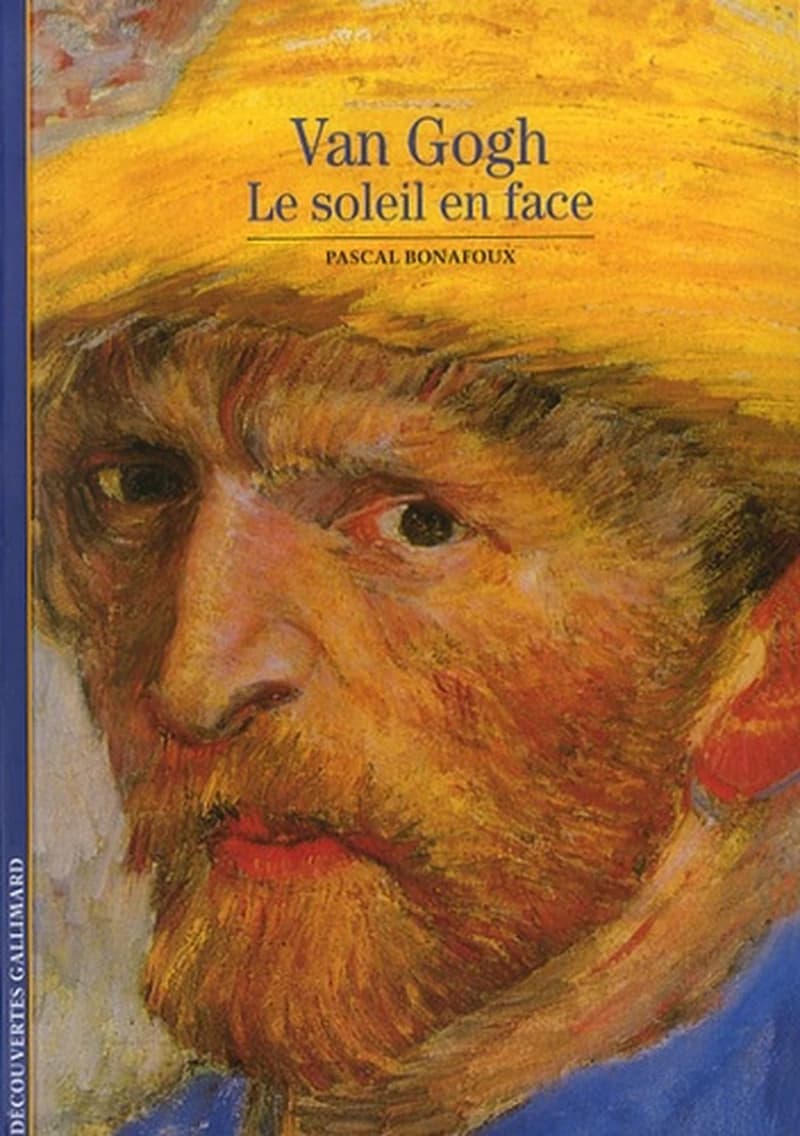 Van Gogh : le soleil en face ([Nouvelle éd.]) Pascal Bonafoux