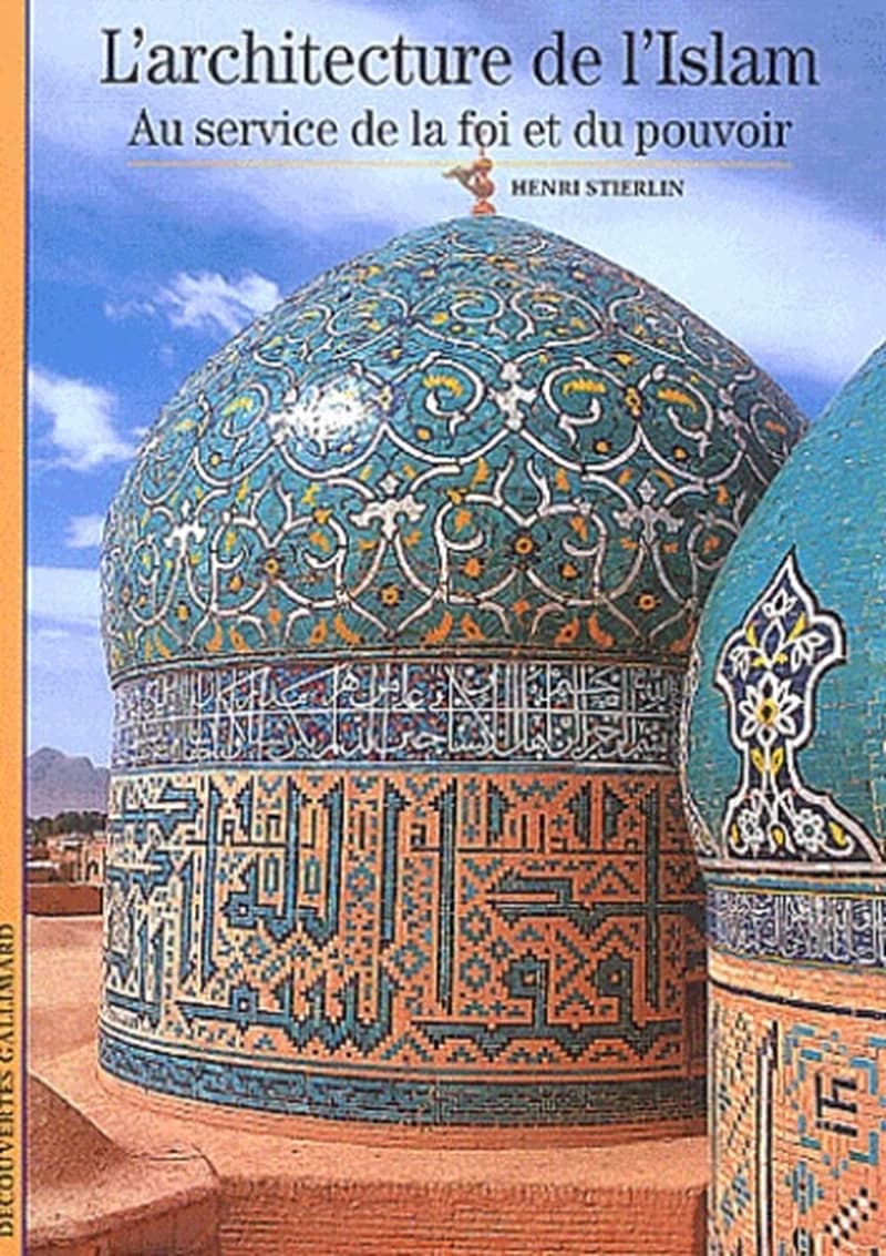 L'architecture de l'Islam : au service de la foi et du pouvoir