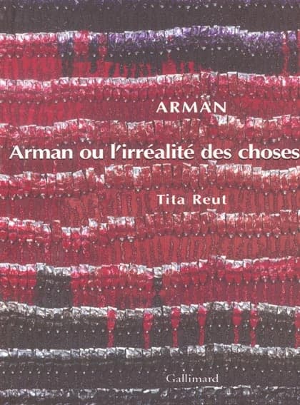 Arman : Arman ou l'irréalité des choses