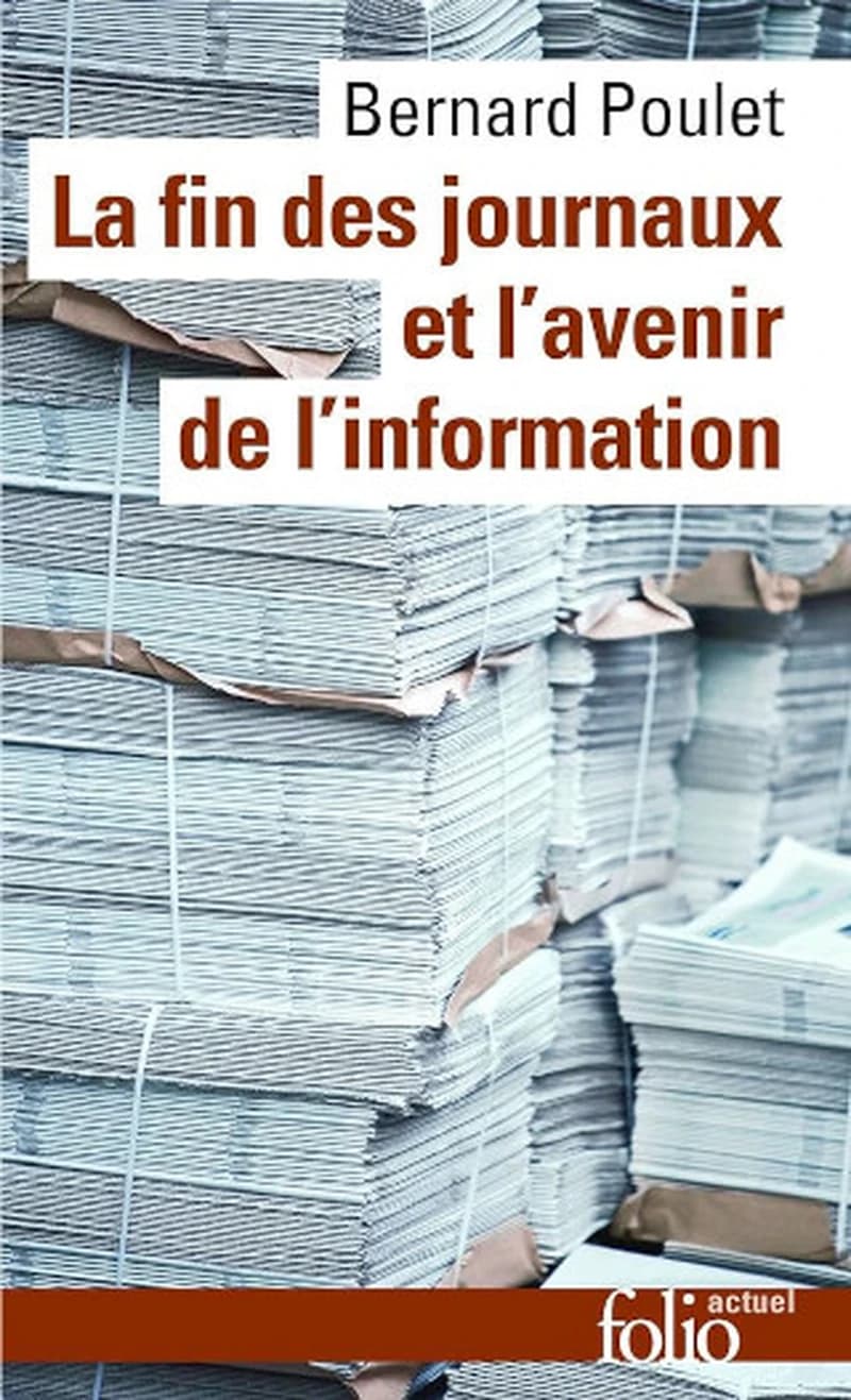 La fin des journaux et l'avenir de l'information (Éd. revue et augmentée) Bernard Poulet