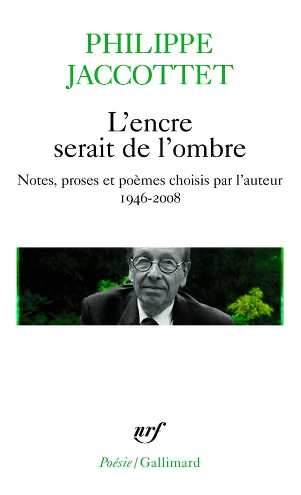 L'encre serait de l'ombre : notes, proses et poèmes choisis par l'auteur, 1946-2008