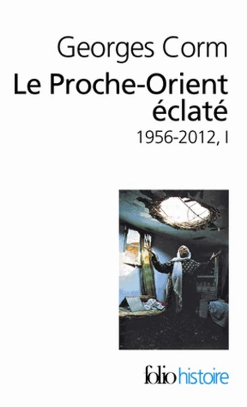 Le Proche-Orient éclaté, 1956-2012 (7e éd. mise à jour et augmentée) Georges Corm