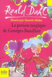 La potion magique de Georges Bouillon (Nouv. présentation) Roald Dahl ; traduit de l'anglais par Marie-Raymond Farré ; illustrations de Quentin Blake