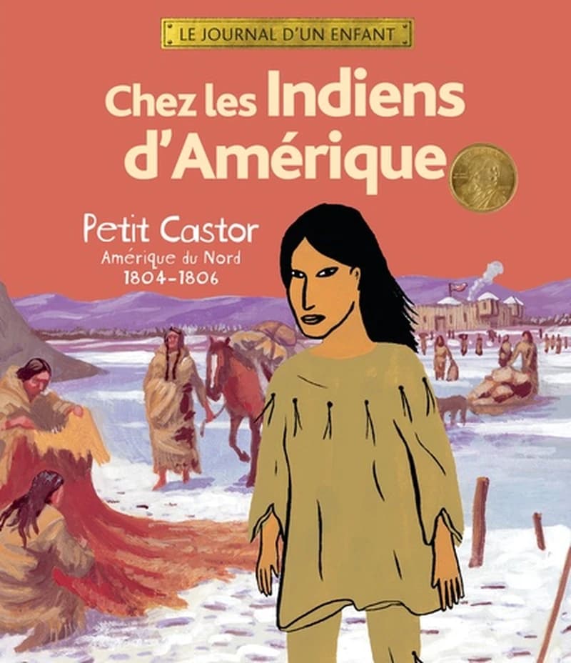 Chez les Indiens d'Amérique : Petit Castor, Amérique du Nord, 1804-1806