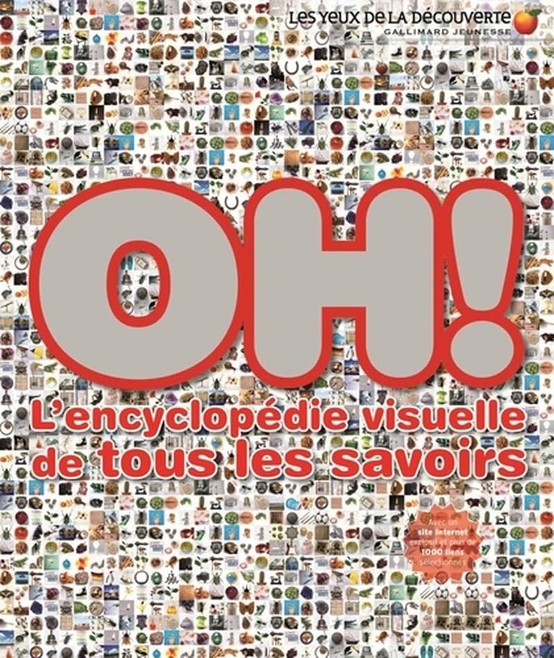 Oh ! : l'encyclopédie visuelle de tous les savoirs... (Éd. française)