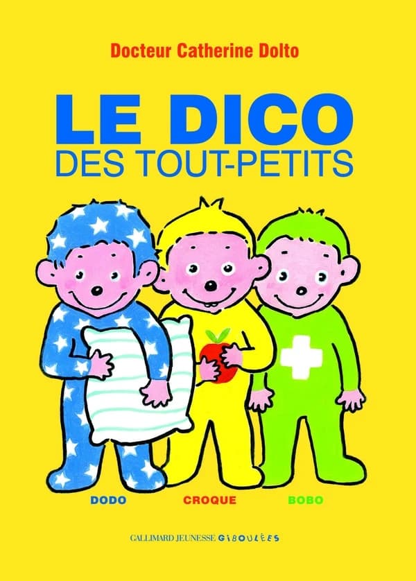 Le dico des tout-petits ([Nouvelle éd.]) textes, Catherine Dolto & Colline Faure-Poirée ; illustrations, Alex Sanders