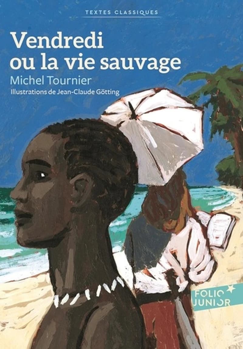 Vendredi ou La vie sauvage : d'après "Vendredi ou Les limbes du Pacifique" (Nouvelle éd. tout en couleurs) Michel Tournier ; illustrations de Jean-Claude Götting ; carnet de lecture de Nathalie Rivière
