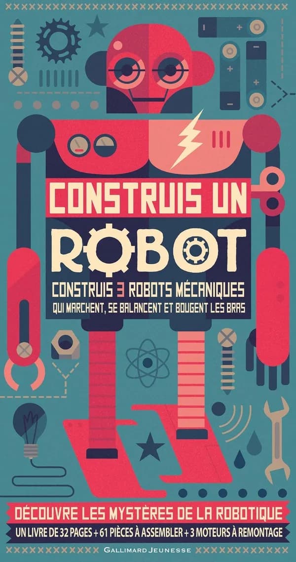 Construis un robot : construis 3 robots mécaniques qui marchent, se balancent et bougent les bras : découvre les mystères de la robotique...