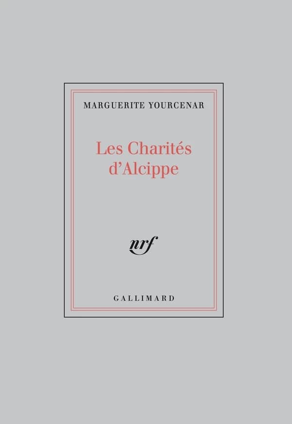 Les Charités d'Alcippe (Nouvelle éd.) Marguerite Yourcenar,...