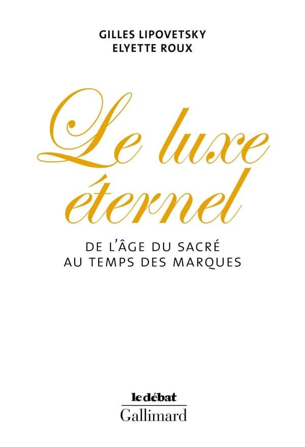 Le luxe éternel : de l'âge du sacré au temps des marques