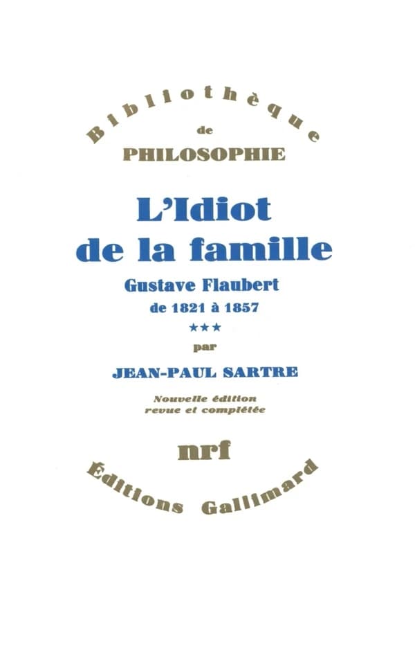 L'idiot de la famille. 3 : Gustave Flaubert de 1821 à 1857 (Nouv. éd. rev. et complétée) Jean-Paul Sartre