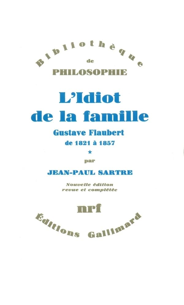 L'idiot de la famille. 1 : Gustave Flaubert de 1821 à 1857 (Nouv. éd. rev. et compl.) Jean-Paul Sartre