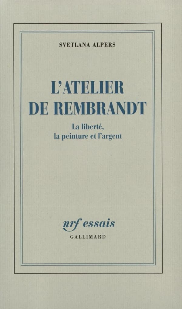 L'atelier de Rembrandt : la liberté, la peinture et l'argent