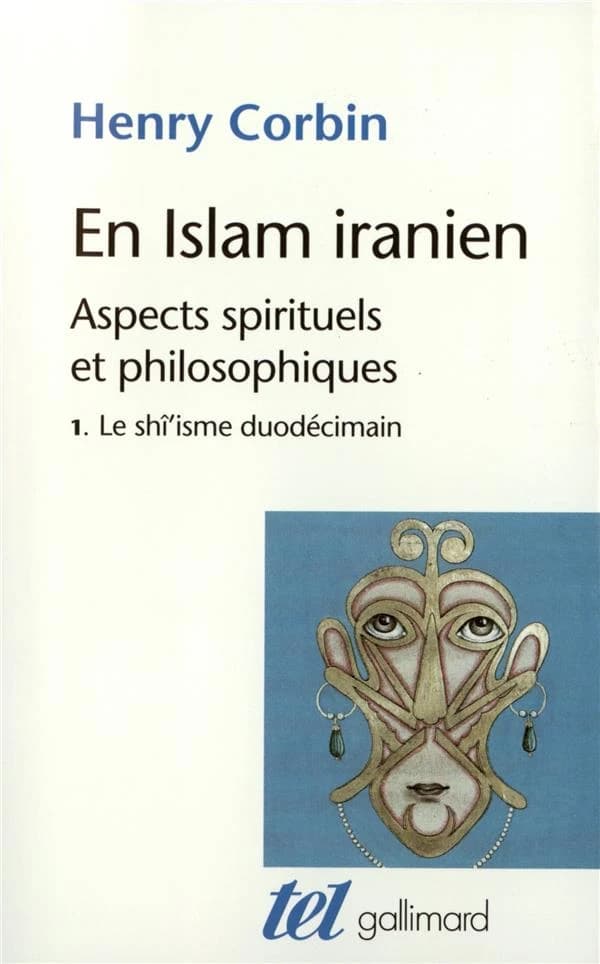 En Islam iranien. 1, Le shî'isme duodécimain : aspects spirituels et philosophiques