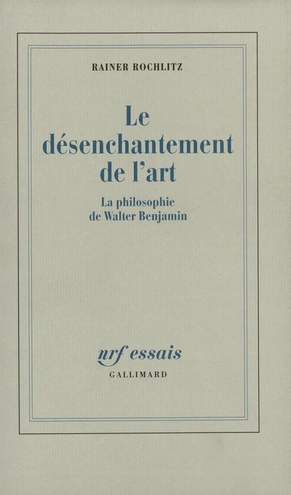 Le désenchantement de l'art : la philosophie de Walter Benjamin