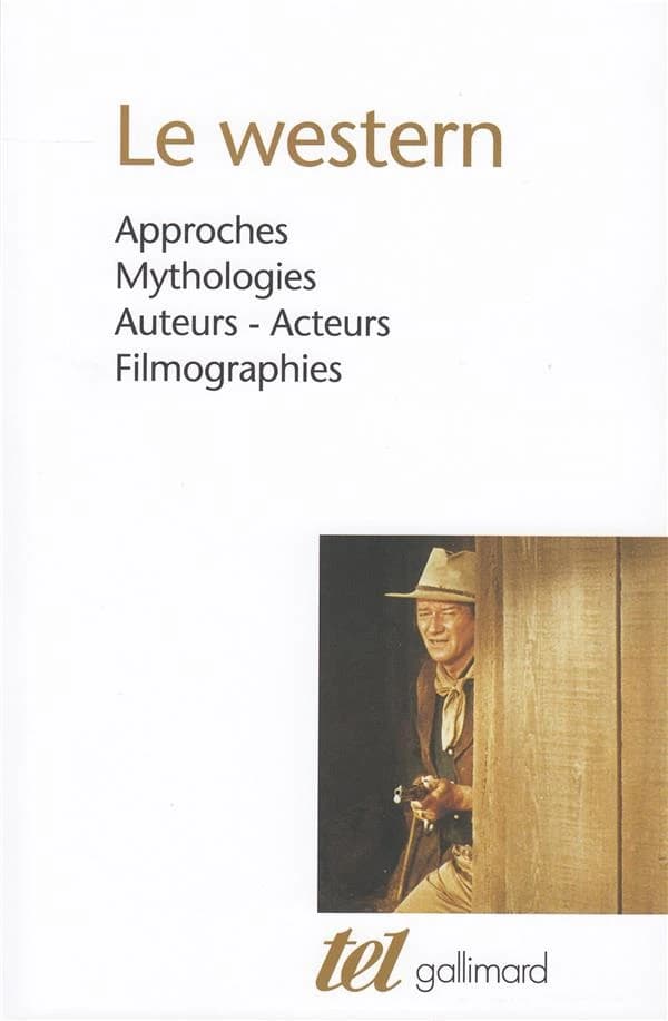 Le western : approches, mythologies, auteurs, acteurs, filmographies ([Reprod. en fac-sim.])