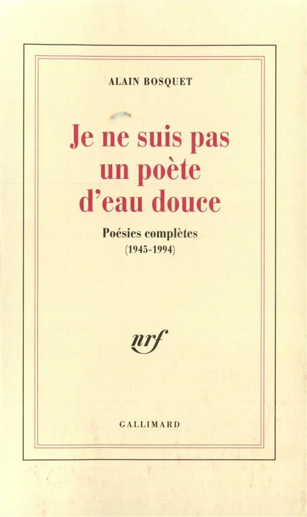 Je ne suis pas un poète d'eau douce : poésies complètes