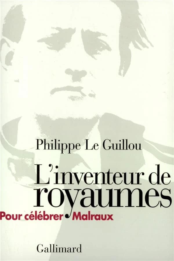 L'inventeur de royaumes : pour célébrer Malraux