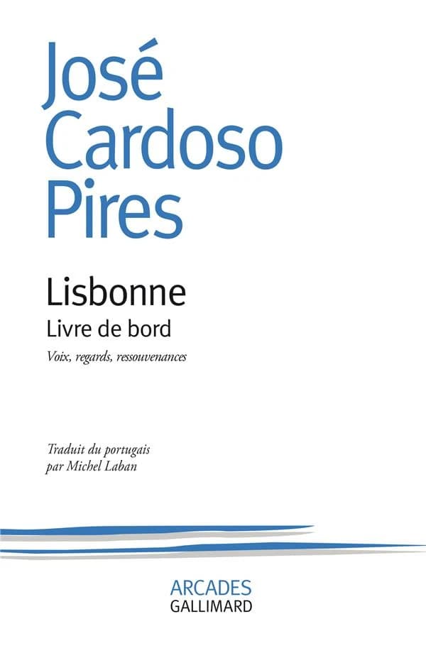Lisbonne : Livre de bord. Voix, regards, ressouvenances
