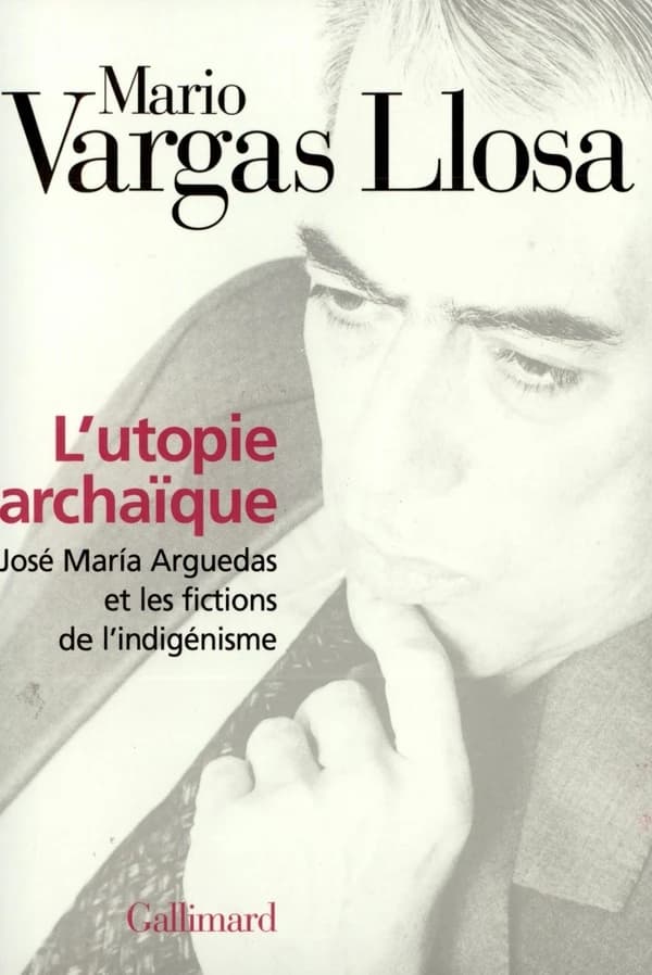 L'utopie archaïque : José Maria Arguedas et les fictions de l'indigénisme