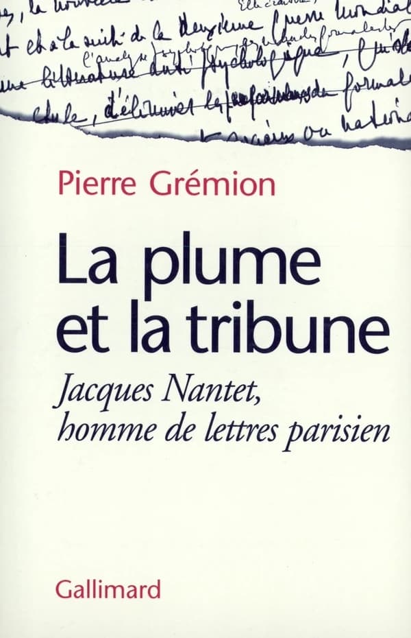 La plume et la tribune : Jacques Nantet, homme de lettres parisien