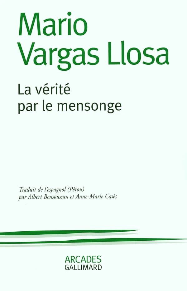 La vérité par le mensonge ([Nouvelle éd. revue et augmentée]) Mario Vargas Llosa ; traduit de l'espagnol (Pérou) par Albert Bensoussan et Anne-Marie Casès