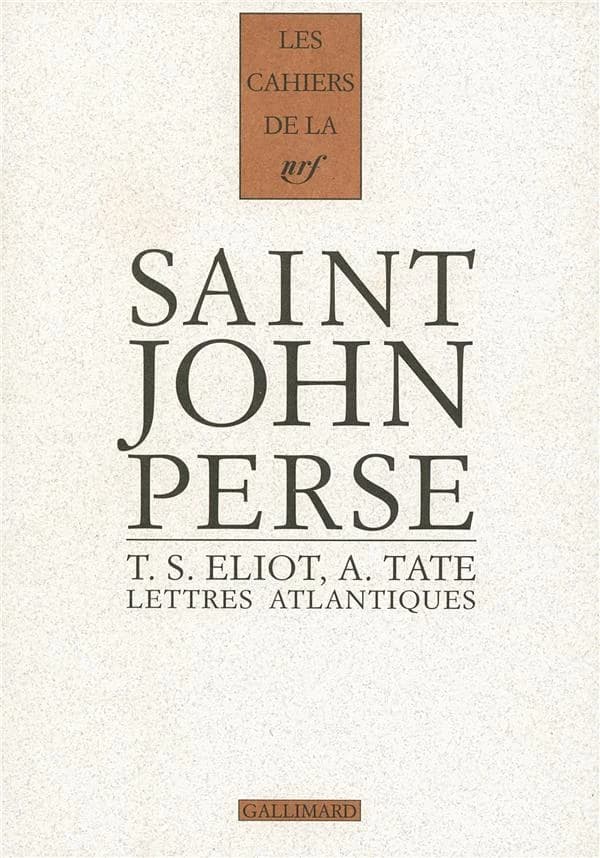 Lettres atlantiques : Saint-John Perse, T. S. Eliot, Allen Tate, 1926-1970