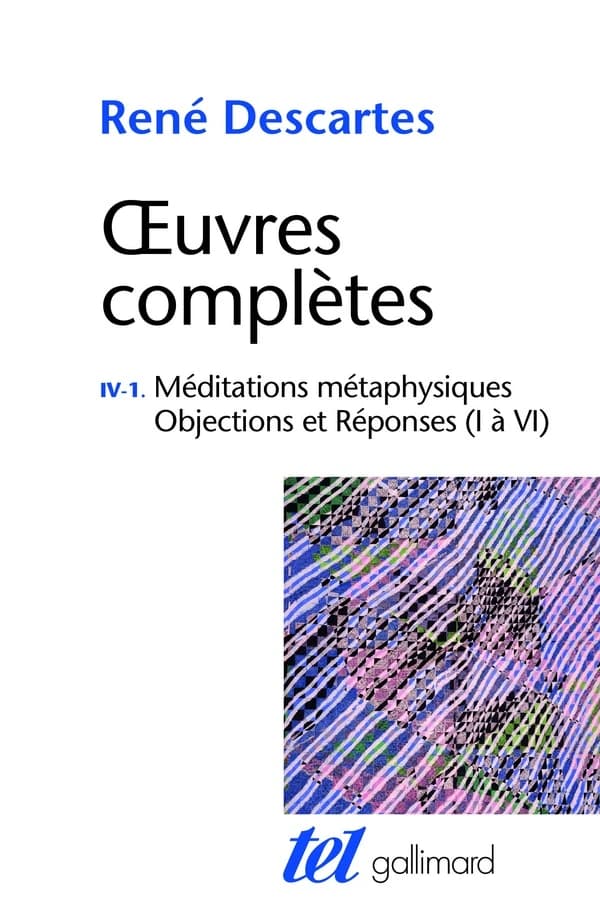 Méditations métaphysiques ; [suivi de] Objections et réponses, I à VI (Nouvelle éd.) René Descartes