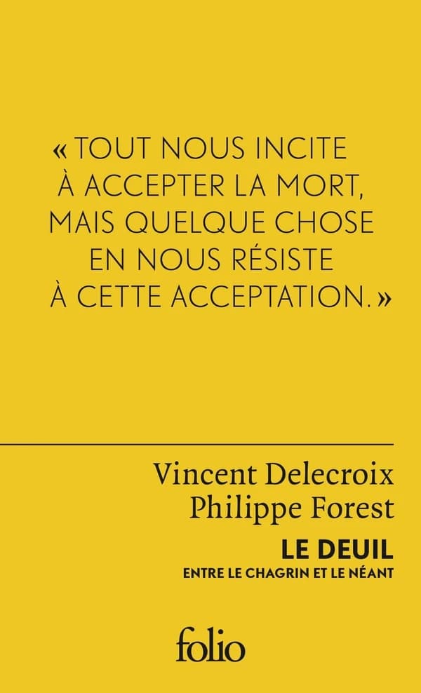 Le deuil : entre le chagrin et le néant (Nouvelle éd.) Vincent Delecroix, Philippe Forest ; dialogue animé par Catherine Portevin