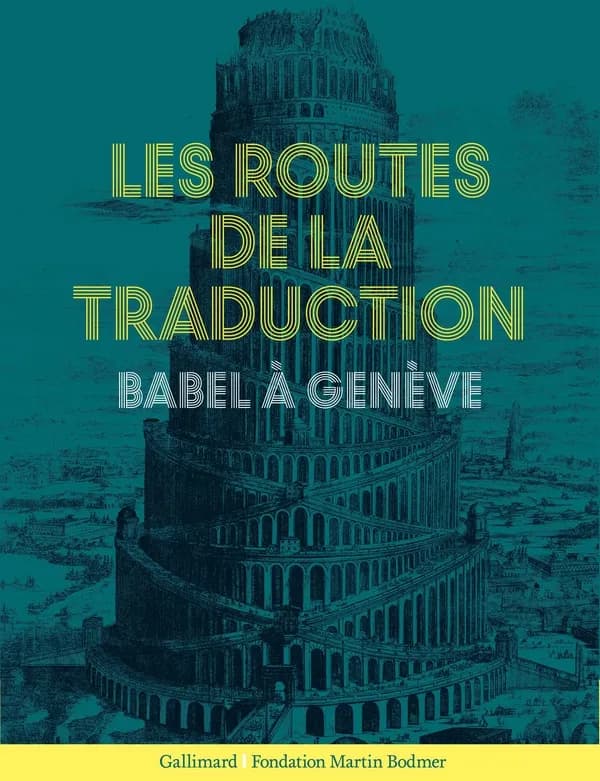 Les routes de la traduction : Babel à Genève : [exposition, Cologny (Suisse), Fondation Martin Bodmer, 11 novembre 2017-25 mars 2018]