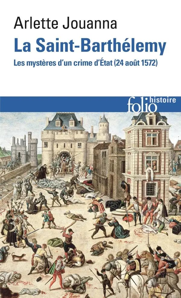 La Saint-Barthélemy : les mystères d'un crime d'État : 24 août 1572