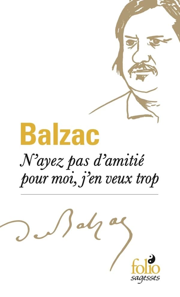 "N'ayez pas d'amitié pour moi, j'en veux trop"